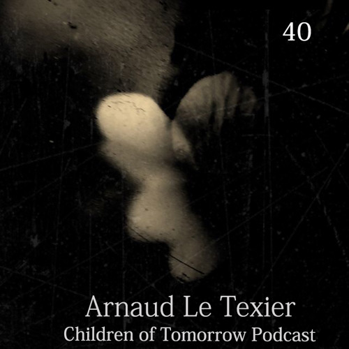 Children Of Tomorrow's Podcast 40 - Arnaud Le Texier