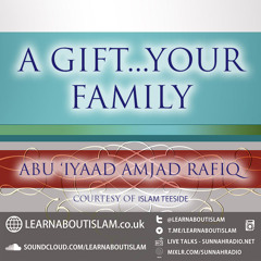 A Gift...Your Family|Abu 'Iyaad Amjad Rafiq| Islam Teeside