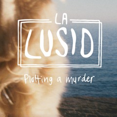 La Lusid - "Plotting A Murder"