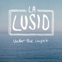 La Lusid - "Under The Carpet"