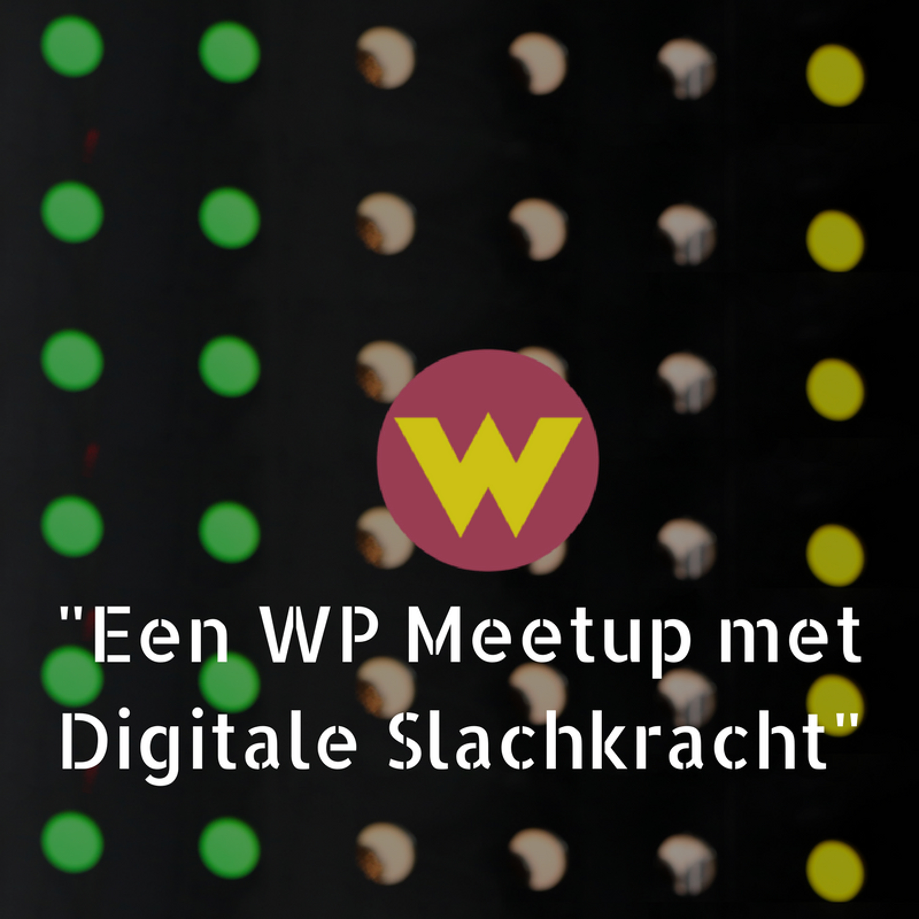 "WP Meetup met Digitale Slagkracht"