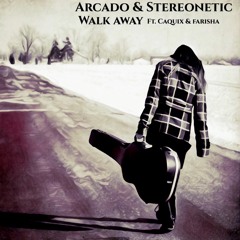 Arcado & Stereonetic - Walk Away ft. Caquix & Farisha (Free Download)
