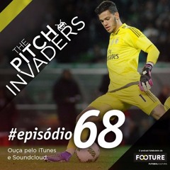 #68 The Pitch Invaders |  Uma análise da evolução dos goleiros e laterais no futebol mundial