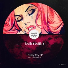 PREMIERE: MITA MITA — Lovely Cry (Original Mix) [Lauter Unfug Musik]