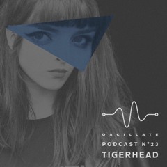 Oscillate Podcast N°23 selected and mixed by Tigerhead