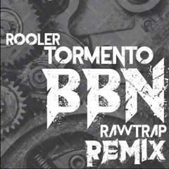 Rooler- Tormento (BBN RawTrap remix)