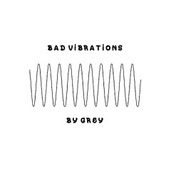 Bad Vibrations by GREY (Prod. by Arrient)