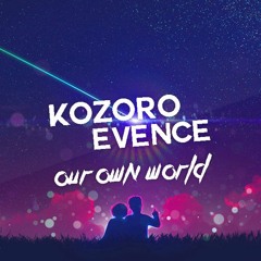 Kozoro & Evence - Our Own World