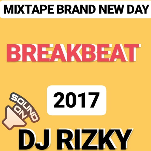 MIXTAPE BRAND NEW DAY BREAKBEAT 2017 DJ RIZKY