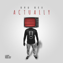 Dru Bex - Actually