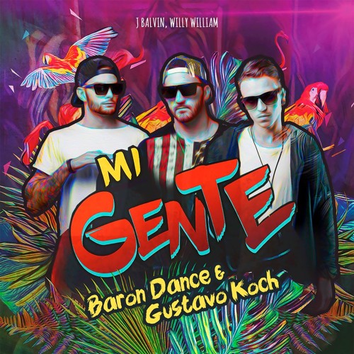 Gustavo Koch & Baron Dance - Mi Gente (Remix)[FREE DOWNLOAD]