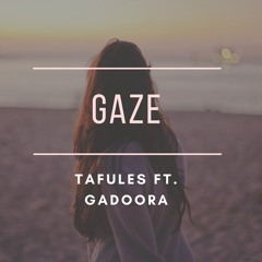 Gaze (ft. Gadoora)