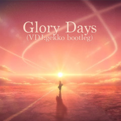 Glory Days(VDJ:gekko bootleg)