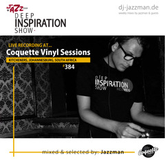 Deep Inspiration Show 384 "Jazzman @ Coquette Vinyl Sessions, Kitcheners, JHB, South Africa"
