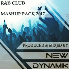 R&B Club Mashup Pack 2017 // Produced & Mixed by NEW DYNAMIK [FREE DOWNLOAD]