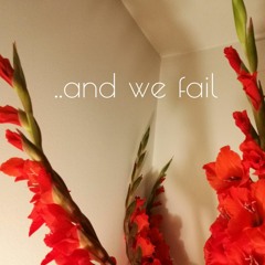 "..And We Fail"