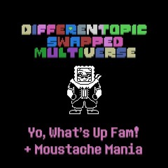 DT: Swapped Multiverse - Yo, Whats Up Fam! + Moustache Mania