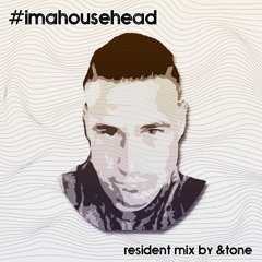 #imahousehead - Podcast #35 - Resident Mix - &TONE