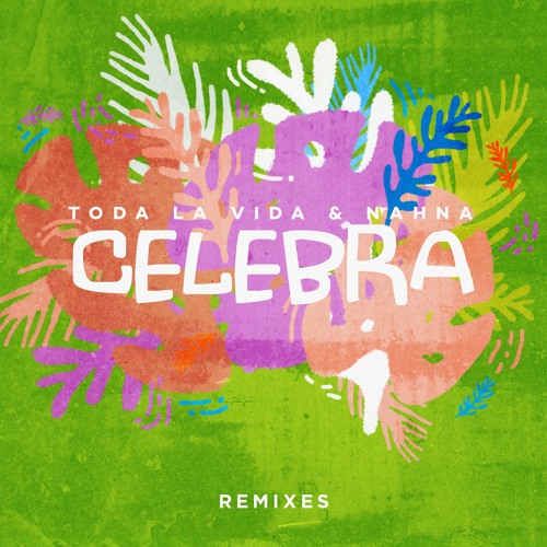 Toda la Vida & Nahna - Celebra (Carlos Herrera Remix)