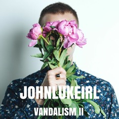 JOHNLUKEIRL - VANDALISM II EP - MIX 2017