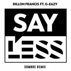 Dillon Francis & G Eazy - Say Less (Sombre Remix)