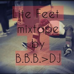 Lite Feet Mixtape By DJ Big Bada Boom