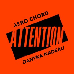 Aero Chord & Danyka Nadeau - Attention