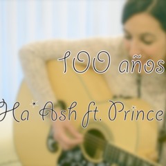 100 años Ha*Ash ft. Prince Royce COVER