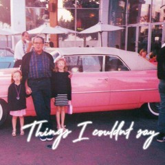 Things I Couldn't Say (Ode to Daddy)