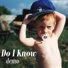 Do I Know - Demo