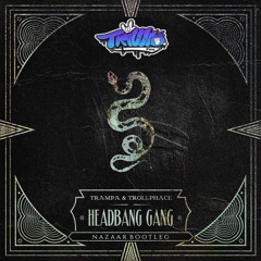 Trampa & Trollphace - Headbang Gang [Nazaar Bootleg]