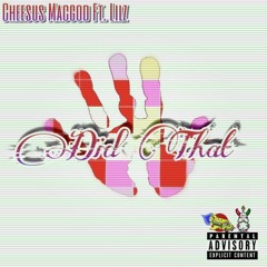 Cheesus Macgod Ft Lilz - Did That