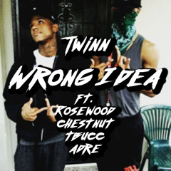 Twinn - Wrong Idea ft. Rosewood, ChestNut, TBucc, Adre