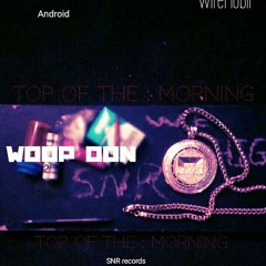 Top Of The Morning x WoopDon