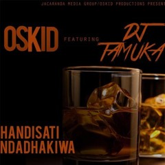 Oskid & DJ Tamuka - Handisati Ndadhakiwa (Oskid-DJ Tamuka) October 2017