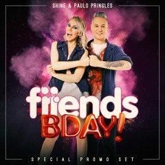 FRIENDS BDAY SPECIAL SET - DJ PAULO PRINGLES & DJ SHINE