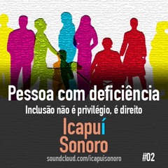 Pessoa com deficiência. Inclusão não é privilégio, é direito #02