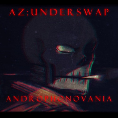 .:AZ! Underswap - ANDROPHONOVANIA (Cover):. by ShadeWolf ...