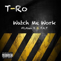 Watch Me Work (Ft.Alex D & P.A.T) Prod By.Taylor King