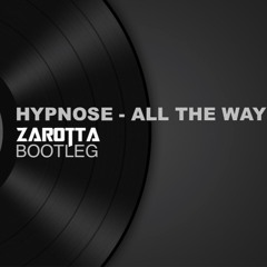 Hypnose - All The Way (Zarotta Bootleg) *free release*