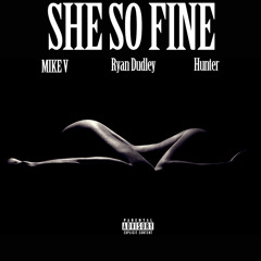 She So Fine Ft Mike V, Ryan Dudley