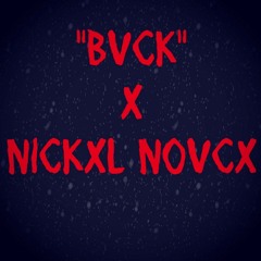 "BVCK" - NICKXL NOFVCX