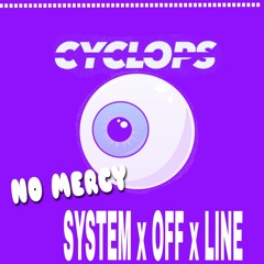 CYCLOPS - NO MERCY (SXOXL REMIX)