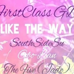 FirstClass GD ft. SouthSideSu, G-Bo Lean, The Five (Jade) - Like The Way [Thizzler.com Exclusive]