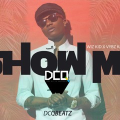 S H O W M E - Wiz Kid x Vybz Kartel Type Beat | Dancehall Instrumental 2017 | By DCQ BEATZ®