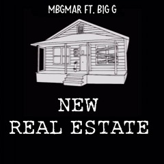 MBGMAR - NEW REAL ESTATE FT.  BiG G
