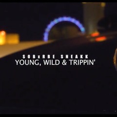 SOB X RBE (Sneakk)- YOUNG WILD & TRIPPPIN