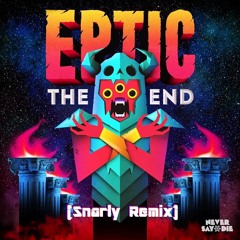 Eptic - The End (Snarly Remix)