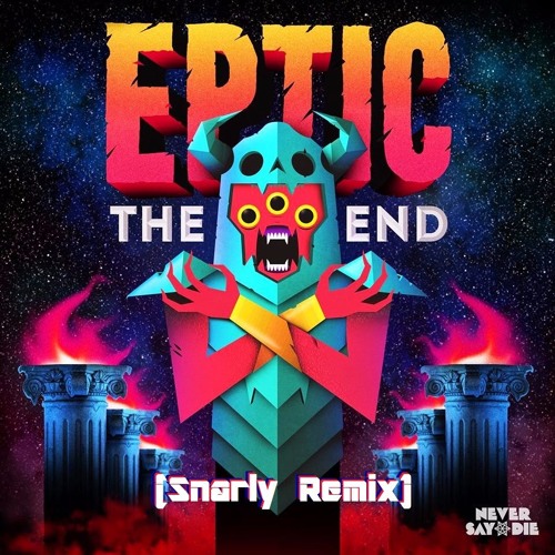 Eptic - The End (Snarly Remix)