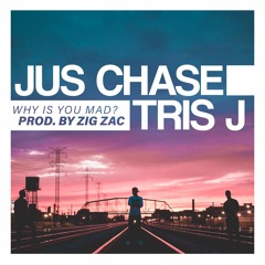 Why Is You Mad? Tris J x Jus Chase x Zig Zac (OFFICIAL)